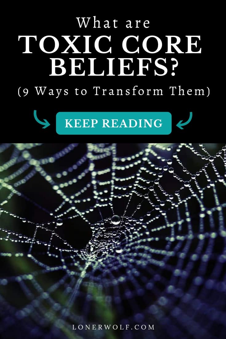 Toxic Core Beliefs 9 Ways To Transmute Them LonerWolf