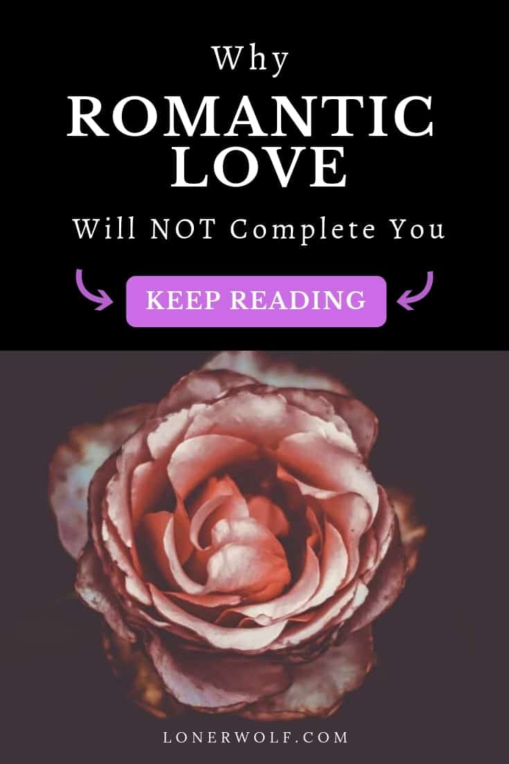 Why Romantic Love Will Not Complete You ⋆ LonerWolf