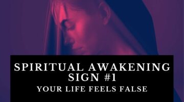 Spiritual Awakening Sign #1 (Your Life Feels False)