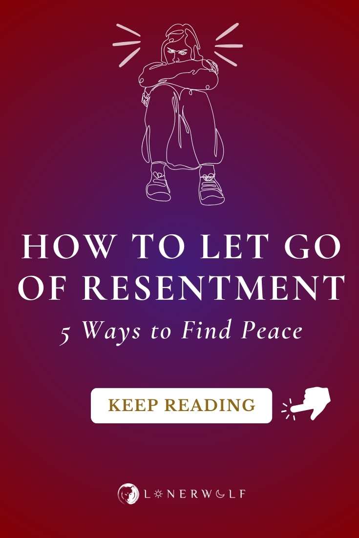 How to Let Go of Resentment: 5 Ways to Find Peace